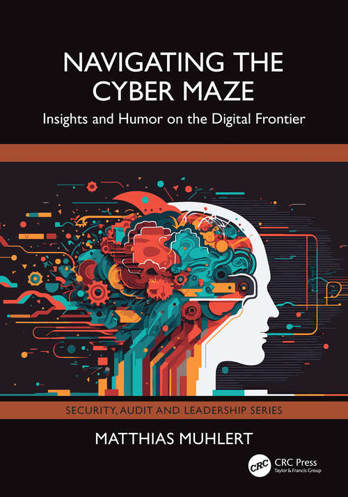 Book cover of Navigating the Cyber Maze: Insights and Humor on the Digital Frontier (1) (Security, Audit and Leadership Series)