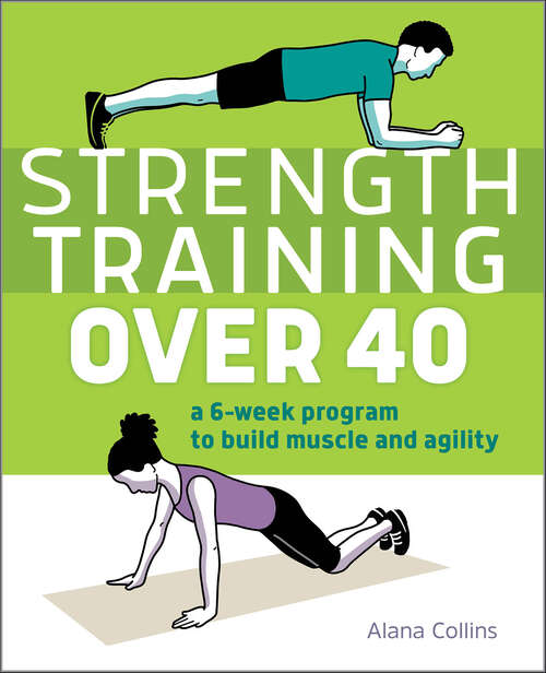 Book cover of Strength Training Over 40: A 6-Week Program to Build Muscle and Agility