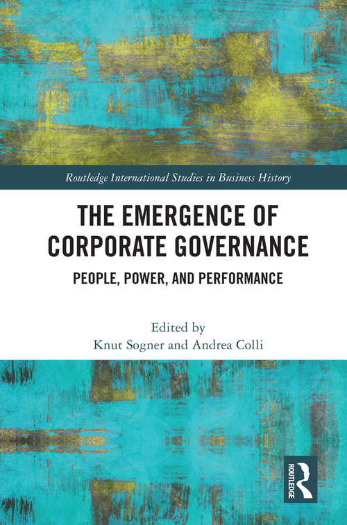 Book cover of The Emergence of Corporate Governance: People, Power and Performance (Routledge International Studies in Business History)