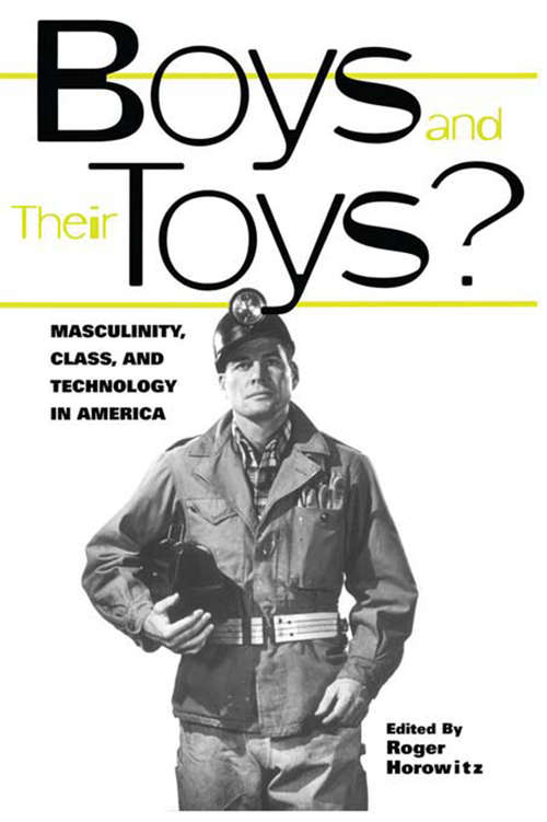 Book cover of Boys and their Toys: Masculinity, Class and Technology in America (Hagley Perspectives on Business and Culture)