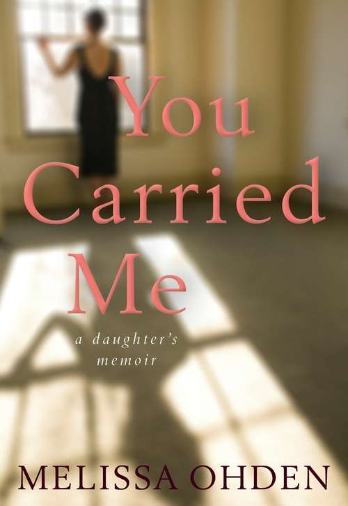 Book cover of You Carried Me: A Daughters Memoir