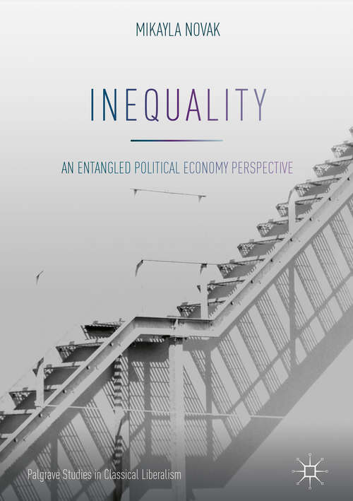 Book cover of Inequality: An Entangled Political Economy Perspective (1st ed. 2018) (Palgrave Studies in Classical Liberalism)