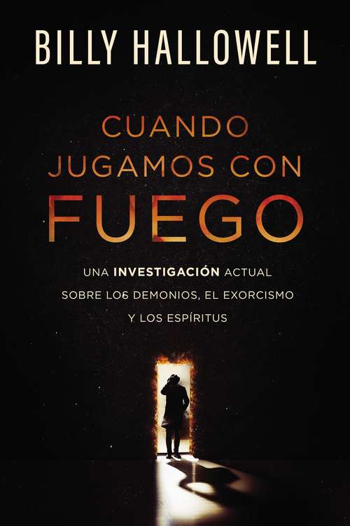 Book cover of Cuando jugamos con fuego: Una investigación actual sobre los demonios, el exorcismo y los espíritus
