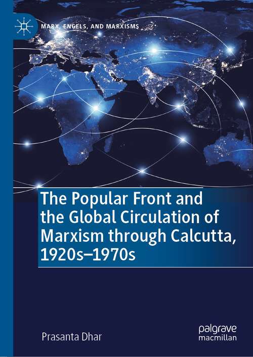 Book cover of The Popular Front and the Global Circulation of Marxism through Calcutta, 1920s-1970s (1st ed. 2023) (Marx, Engels, and Marxisms)