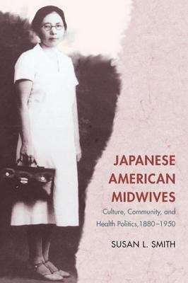 Book cover of Japanese American Midwives: Culture, Community, and Health Politics, 1880-1950