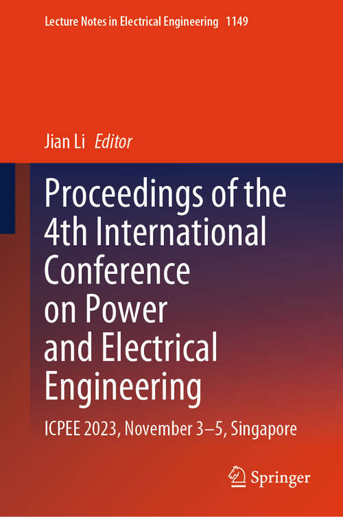 Book cover of Proceedings of the 4th International Conference on Power and Electrical Engineering: ICPEE 2023, November 3–5, Singapore (2024) (Lecture Notes in Electrical Engineering #1149)