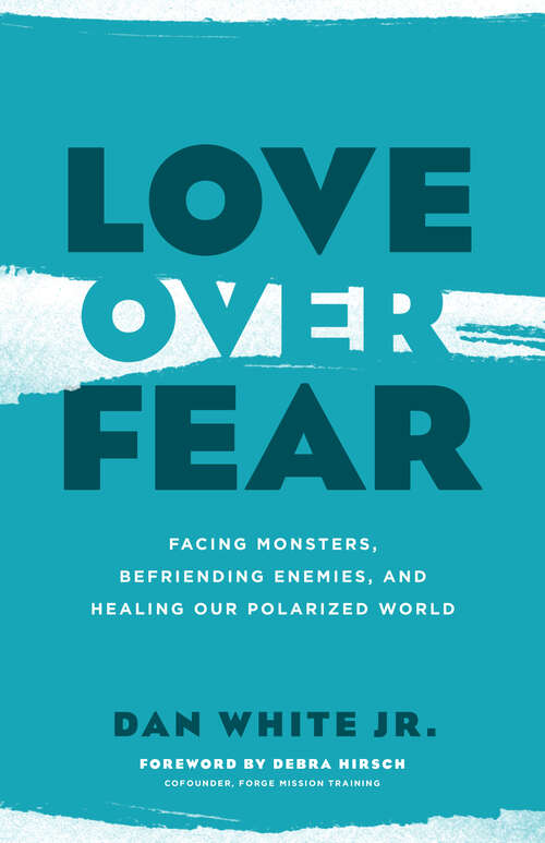 Book cover of Love over Fear: Facing Monsters, Befriending Enemies, and Healing Our Polarized World