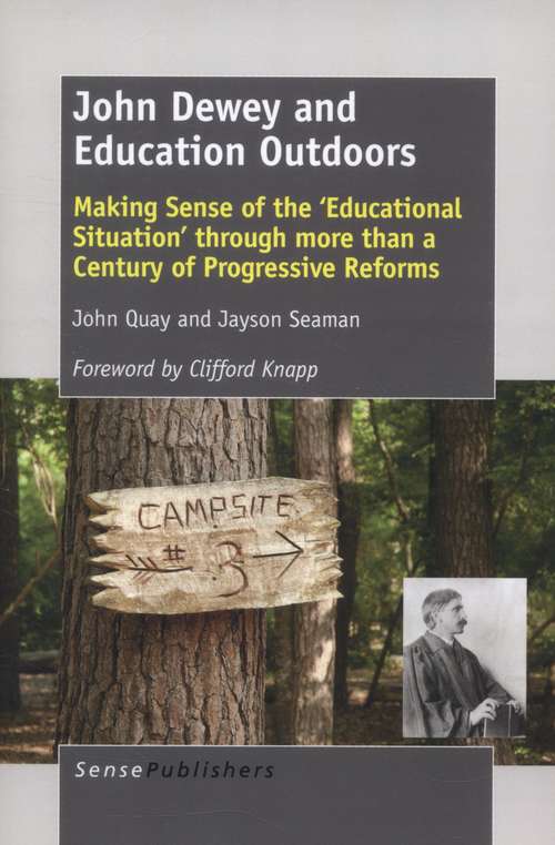 Book cover of John Dewey and Education Outdoors: Making Sense of the 'Educational Situation' through more than a Century of Progressive Reforms