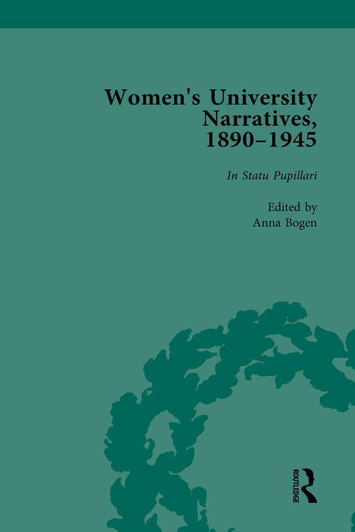 Book cover of Women's University Narratives, 1890-1945, Part I Vol 1: Key Texts (Routledge Historical Resources Ser.)