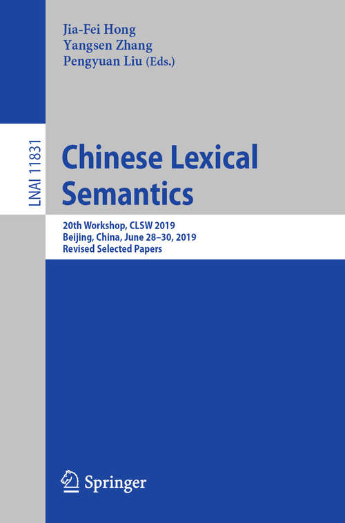 Book cover of Chinese Lexical Semantics: 20th Workshop, CLSW 2019, Beijing, China, June 28–30, 2019, Revised Selected Papers (1st ed. 2020) (Lecture Notes in Computer Science #11831)