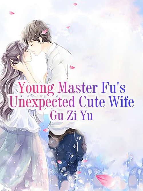 Book cover of Young Master Fu's Unexpected Cute Wife: Volume 3 (Volume 3 #3)