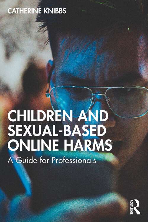 Book cover of Children and Sexual-Based Online Harms: A Guide for Professionals