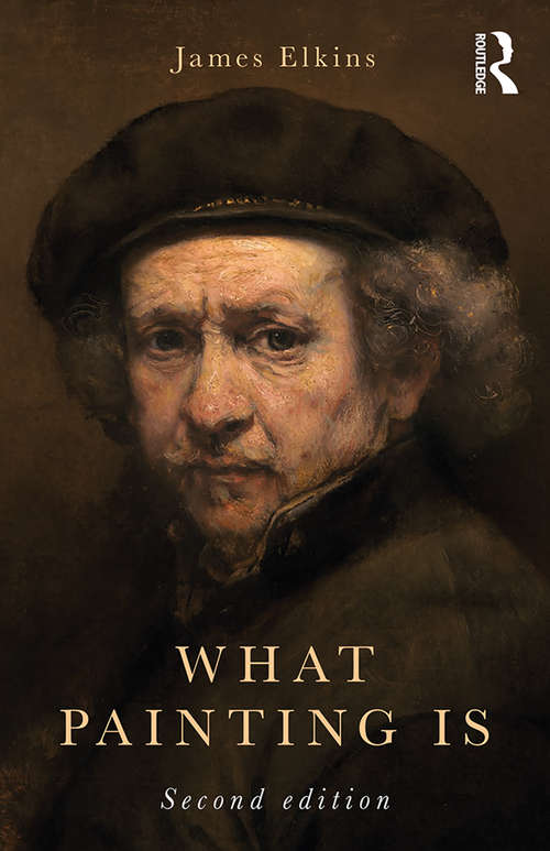 Book cover of What Painting Is: How to Think about Oil Painting Using the Language of Alchemy (2)