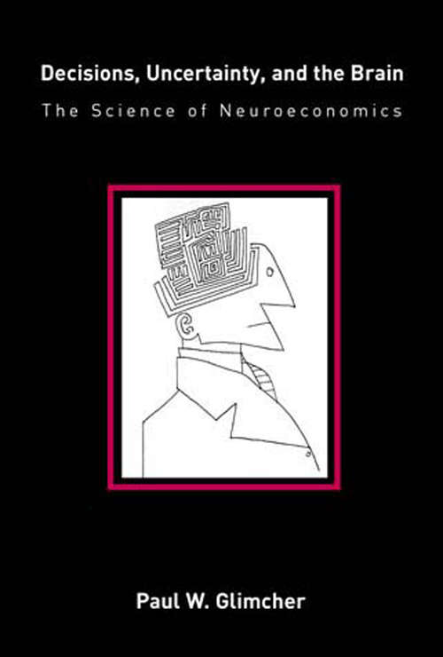 Book cover of Decisions, Uncertainty, and the Brain: The Science of Neuroeconomics (Bradford Bks.)