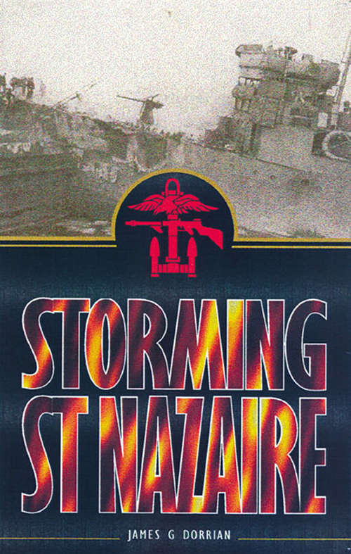 Book cover of Storming St. Nazaire: The Gripping Story Of The Dock-busting Raid, March, 1942