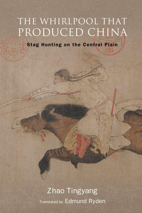 Book cover of The Whirlpool That Produced China: Stag Hunting on the Central Plain (SUNY series in Chinese Philosophy and Culture)