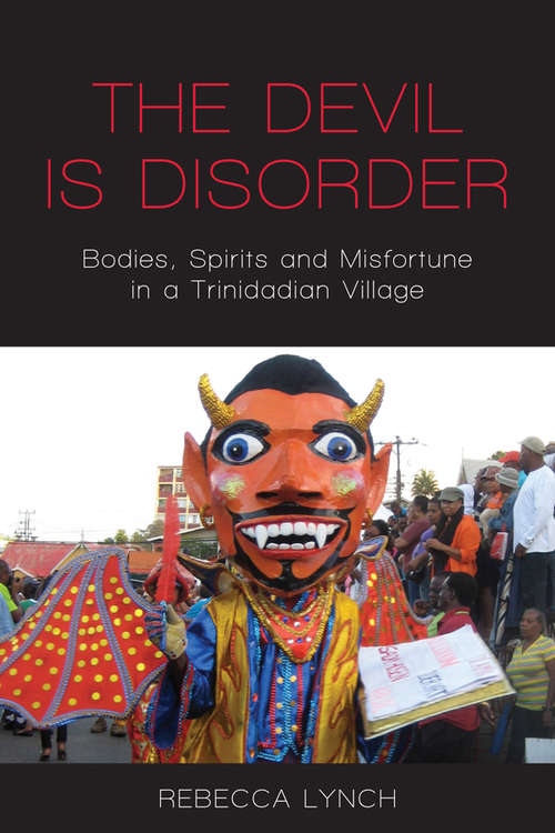 Book cover of The Devil is Disorder: Bodies, Spirits and Misfortune in a Trinidadian Village