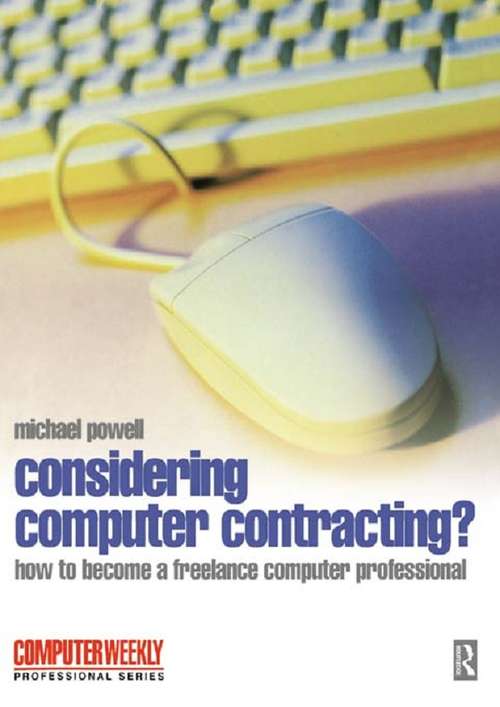 Book cover of Considering Computer Contracting?: The Computer Weekly Guide To Becoming A Freelance Computer Professional (2) (Computer Weekly Professional Ser.)