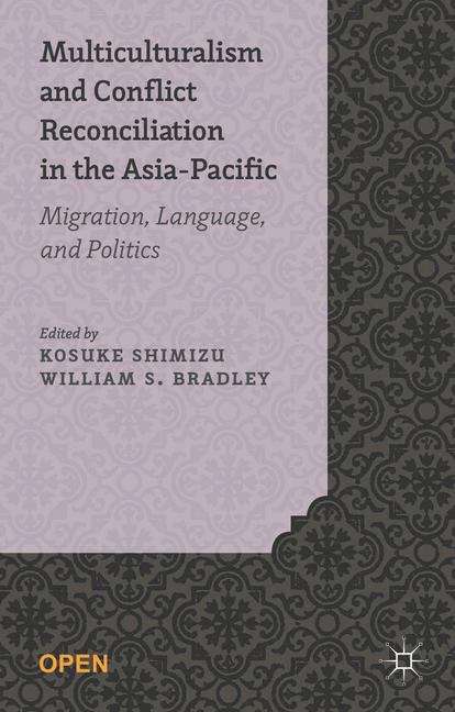 Book cover of Multiculturalism and Conflict Reconciliation in the Asia-Pacific: Migration, Language And Politics
