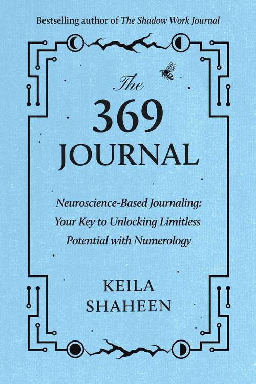 Book cover of The 369 Journal: Neuroscience-Based Journaling: Your Key to Unlocking Limitless Potential with Numerology