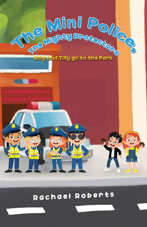 Book cover of The Mini Police, The Mighty Protectors: Billy and Tilly go to the Park