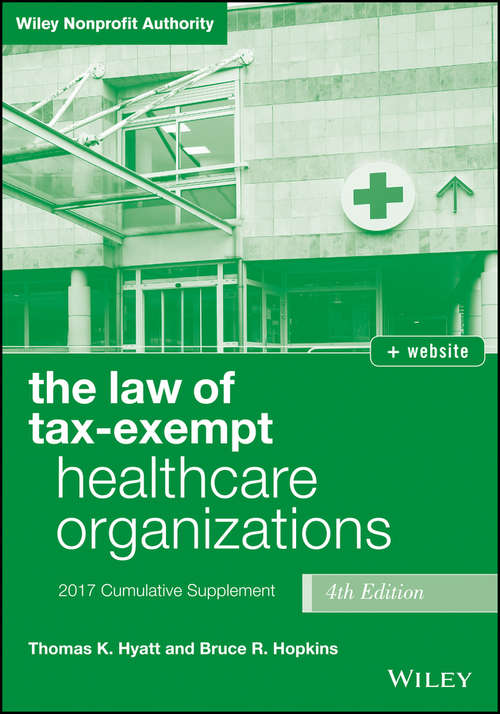 Book cover of The Law of Tax-Exempt Healthcare Organizations 2017 Cumulative Supplement, Fourth Edition + website