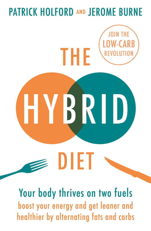 Book cover of The Hybrid Diet: Your body thrives on two fuels - discover how to boost your energy and get leaner and healthier by alternating fats and carbs