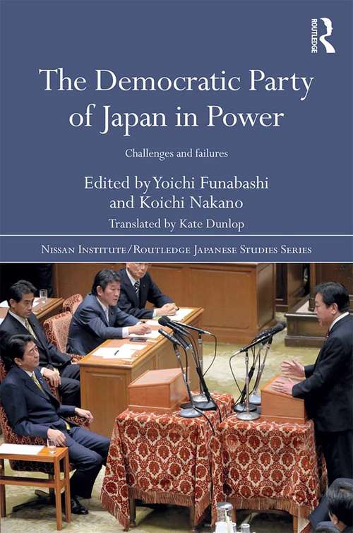 Book cover of The Democratic Party of Japan in Power: Challenges and Failures (Nissan Institute/Routledge Japanese Studies)