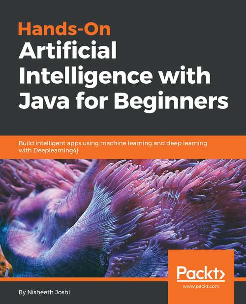 Book cover of Hands-On Artificial Intelligence with Java for Beginners: Build intelligent apps using machine learning and deep learning with Deeplearning4j