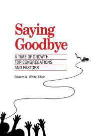 Book cover of Saying Goodbye: A Time Of Growth For Congregations And Pastors