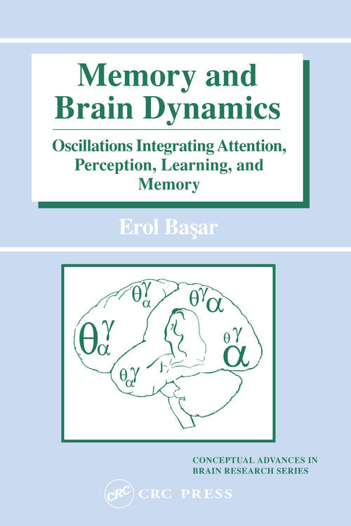 Book cover of Memory and Brain Dynamics: Oscillations Integrating Attention, Perception, Learning, and Memory (Conceptual Advances In Brain Research Ser.: Vol. 7)