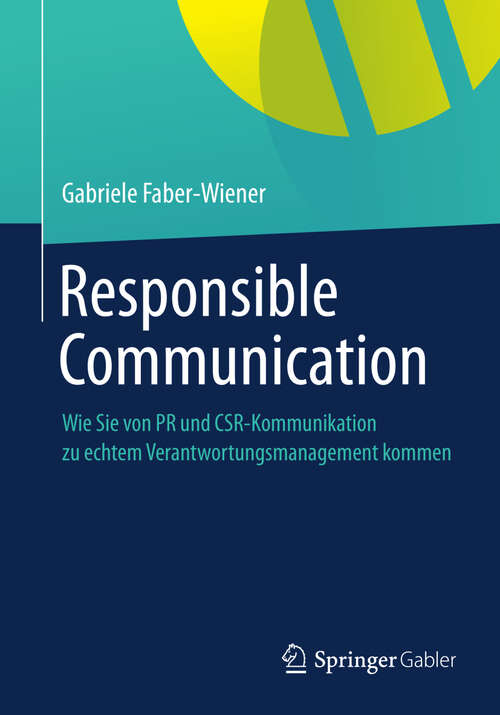 Book cover of Responsible Communication: Wie Sie von PR und CSR-Kommunikation  zu echtem Verantwortungsmanagement kommen