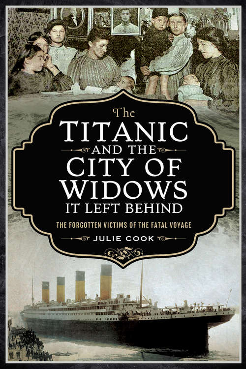 Book cover of The Titanic and the City of Widows It Left Behind: The Forgotten Victims of the Fatal Voyage