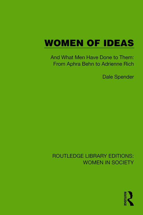 Book cover of Women of Ideas: And What Men Have Done to Them: From Aphra Behn to Adrienne Rich (Routledge Library Editions: Women in Society)