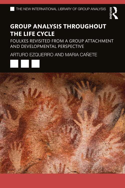 Book cover of Group Analysis throughout the Life Cycle: Foulkes Revisited from a Group Attachment and Developmental Perspective (The New International Library of Group Analysis)