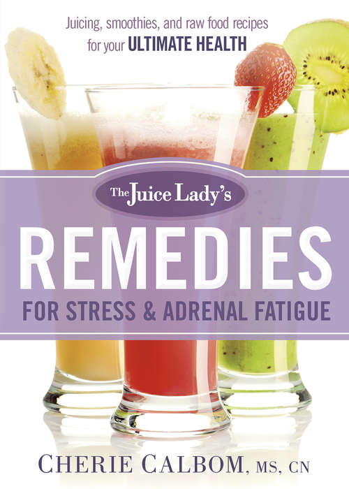 Book cover of The Juice Lady's Remedies for Stress and Adrenal Fatigue: Juices, Smoothies, and Living Foods Recipes for Your Ultimate Health