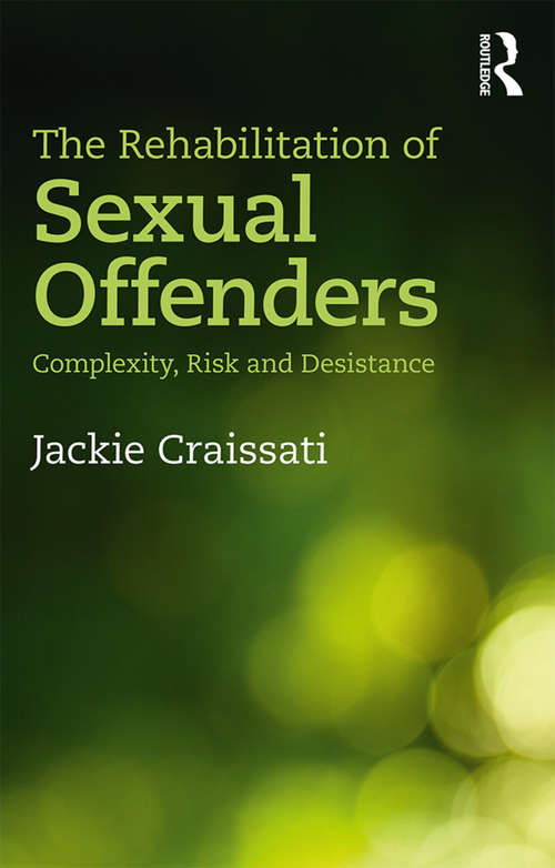 Book cover of The Rehabilitation of Sexual Offenders: Complexity, Risk and Desistance