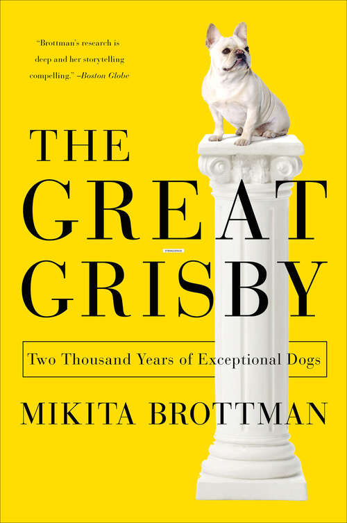 Book cover of The Great Grisby: Two Thousand Years of Literary, Royal, Philosophical, and Artistic Dog Lovers and Their Exceptional Animals