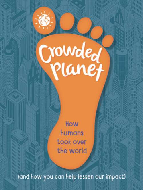 Book cover of Crowded Planet: How humans came to rule the world (and how you can lessen our impact)