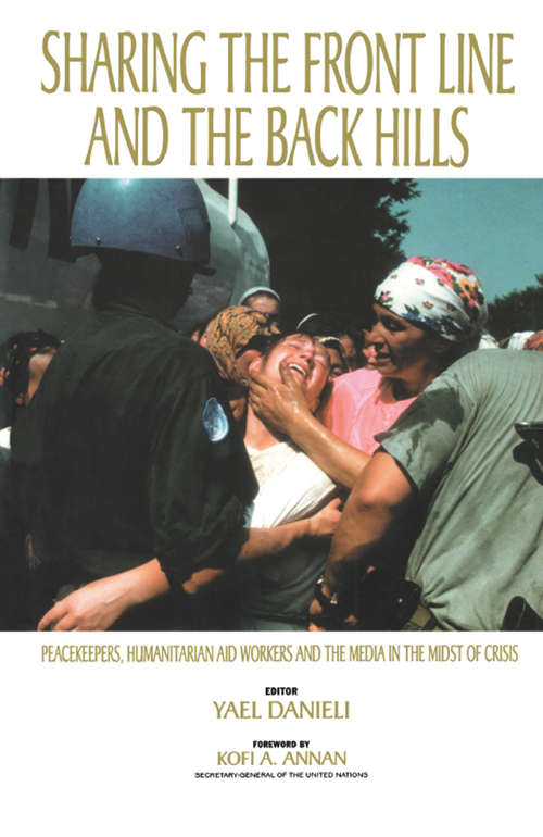 Book cover of Sharing the Front Line and the Back Hills: International Protectors and Providers - Peacekeepers, Humanitarian Aid Workers and the Media in the Midst of Crisis