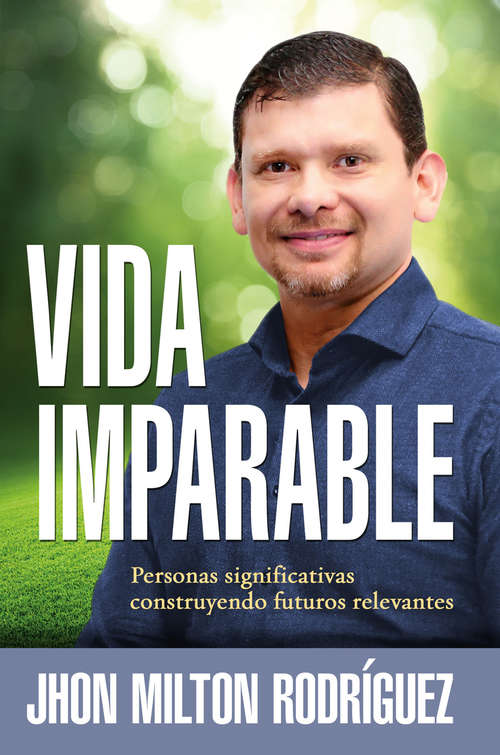 Book cover of Vida imparable / Unstoppable Life: Personas significativas construyendo futuros relevantes