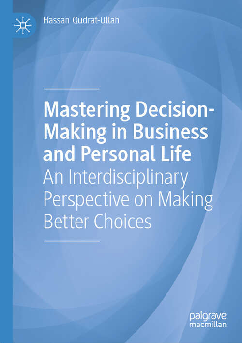 Book cover of Mastering Decision-Making in Business and Personal Life: An Interdisciplinary Perspective on Making Better Choices