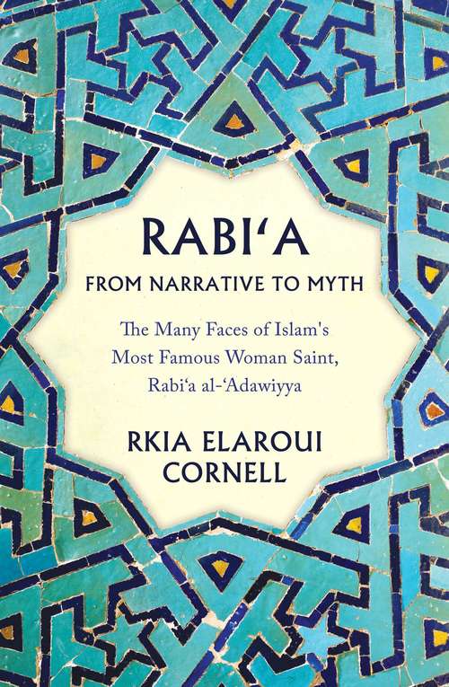 Book cover of Rabi'a From Narrative to Myth: The Many Faces of Islam's Most Famous Woman Saint, Rabi‘a al-‘Adawiyya