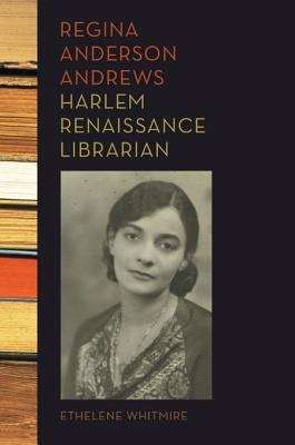 Book cover of Regina Anderson Andrews, Harlem Renaissance Librarian