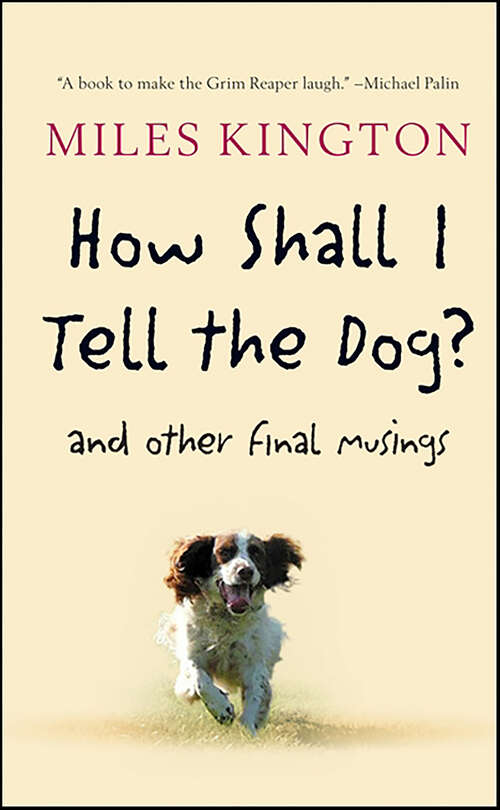 Book cover of How Shall I Tell the Dog?: And Other Final Musings
