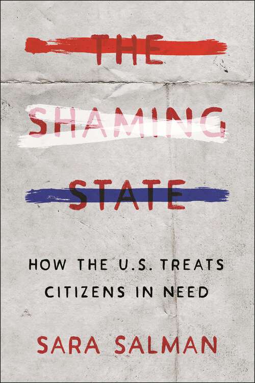 Book cover of The Shaming State: How the U.S. Treats Citizens in Need