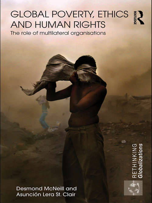 Book cover of Global Poverty, Ethics and Human Rights: The Role of Multilateral Organisations (Rethinking Globalizations)