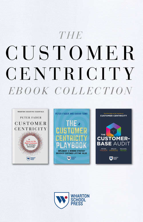 Book cover of The Customer Centricity Ebook Collection (3 Books): Customer Centricity, The Customer Centricity Playbook, and The Customer-Base Audit