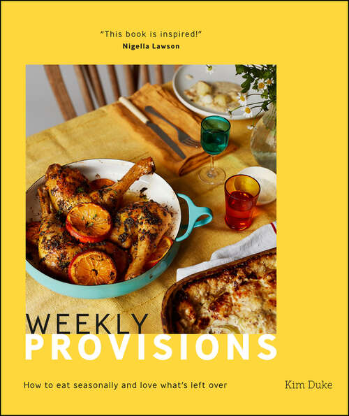 Book cover of Weekly Provisions: How to eat seasonally and love what's left over