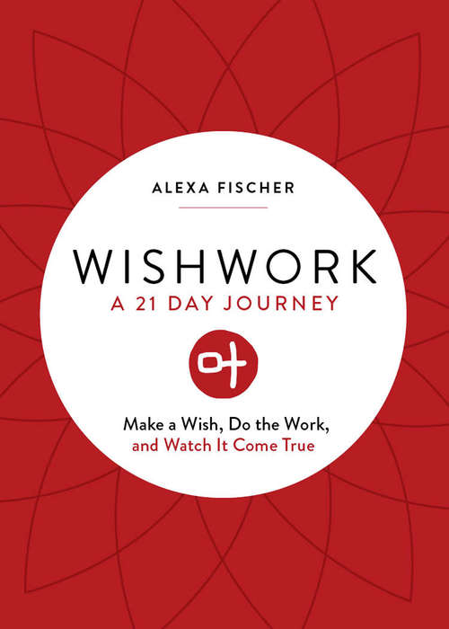 Book cover of Wishwork: A 21 Day Journey: Make a Wish, Do the Work, and Watch It Come True